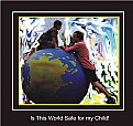 Picture Title - Is This World Safe for my Child!